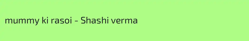 mummy ki rasoi - Shashi verma